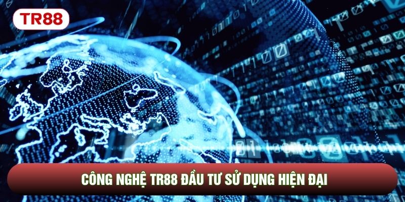 Công nghệ TR88 đầu tư sử dụng hiện đại Công nghệ TR88 đầu tư sử dụng hiện đại